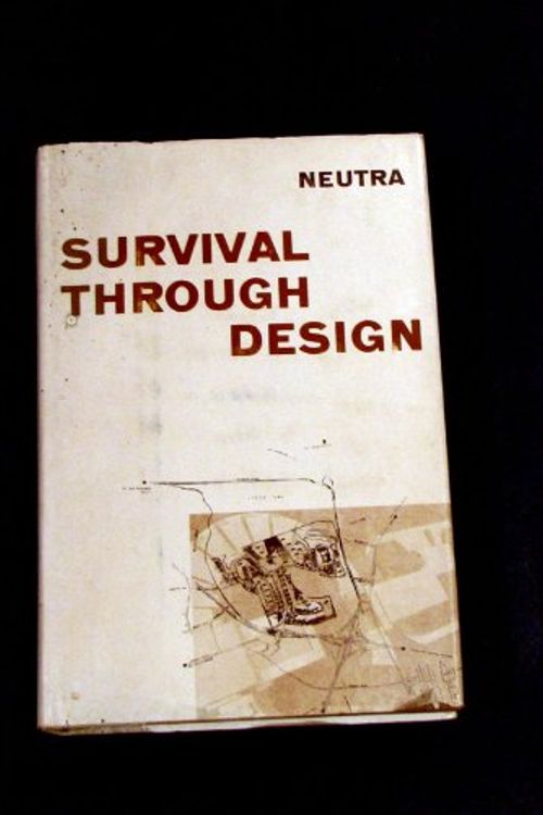 Cover Art for B0000CIS2Q, Survival through design by Richard Neutra