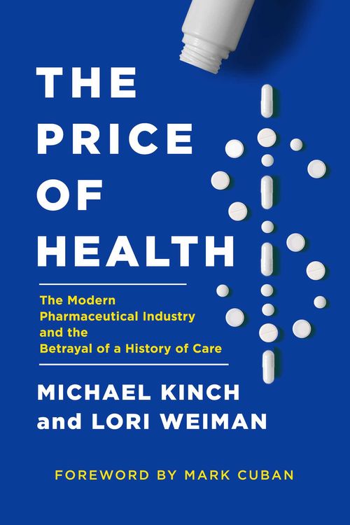 Cover Art for 9781643136806, The Price of Health: The Modern Pharmaceutical Enterprise and the Betrayal of a History of Care by Michael Kinch, Lori Weiman