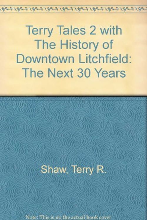 Cover Art for 9780974410951, Terry Tales 2 with the History of Downtown Litchfield : The Next 30 Years by Terry R. Shaw