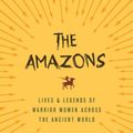 Cover Art for 9780691170275, The AmazonsLives and Legends of Warrior Women Across the A... by Adrienne Mayor