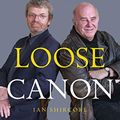 Cover Art for B07YMDT2SR, Loose Canon: The Extraordinary Songs of Clive James and Pete Atkin by Stephen Fry, Ian Shircore
