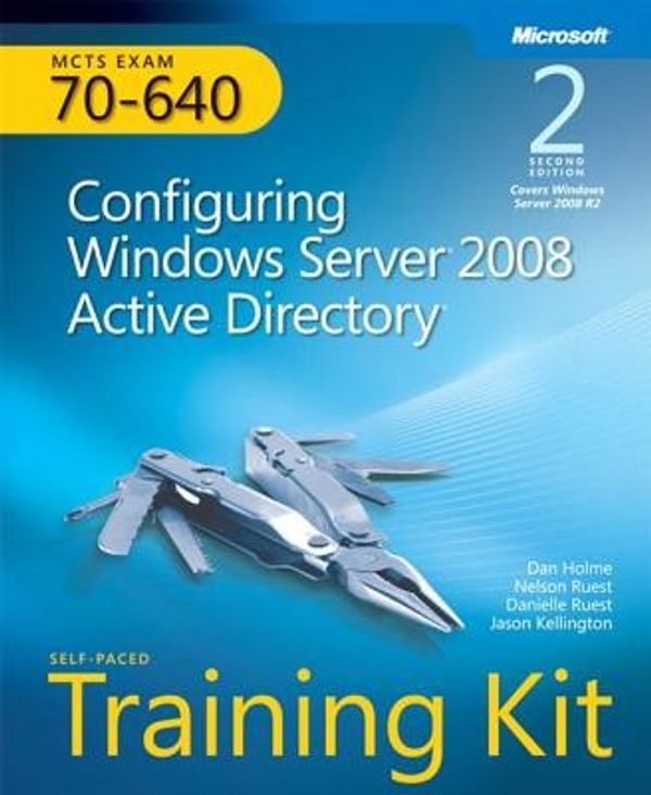 Cover Art for 9780735651937, MCTS Self-paced Training Kit (Exam 70-640): Configuring Windows Server 2008 Active Directory by Dan Holme, Nelson Ruest, Danielle Ruest, Jason Kellington