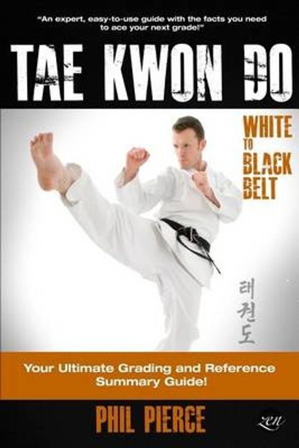 Cover Art for 9781494877873, TaeKwonDo - White to Black Belt:: Your Ultimate Grading and Reference Summary Guide (TAGB, ITF Tae Kwon Do, Martial Arts) by Phil Pierce