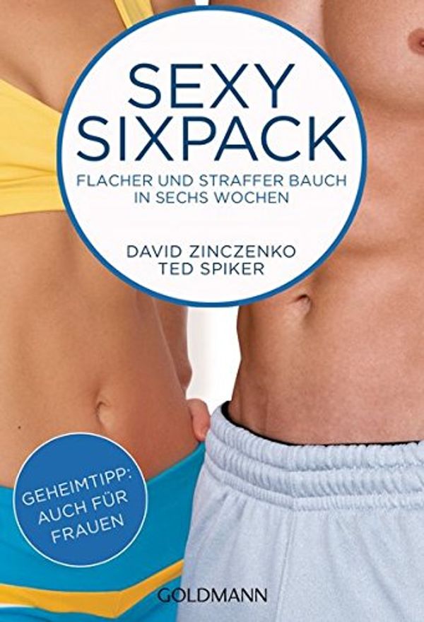 Cover Art for 9783442175826, Sexy Sixpack: Flacher und straffer Bauch in sechs Wochen - Geheimtipp: auch für Frauen by David Zinczenko