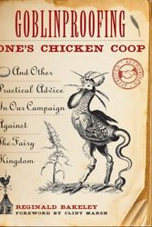 Cover Art for 9781573245326, Goblin Proofing One's Chicken Coop by Reginald Bakeley