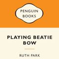 Cover Art for 9780143204879, Playing Beatie Bow: Popular Penguins by Ruth Park