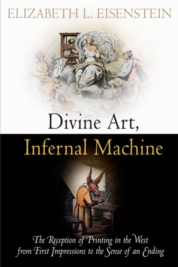 Cover Art for 9780812204674, Divine Art, Infernal Machine by Elizabeth L. Eisenstein