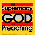 Cover Art for 9780801071126, The Supremacy of God in Preaching by John Piper