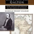 Cover Art for 0884876255135, A Life of Sir Francis Galton: From African Exploration to the Birth of Eugenics by Nicholas Wright Gillham