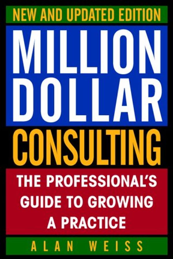 Cover Art for 9780070691780, Million Dollar Consulting: The Professional Guide to Growing a Practice by Alan Weiss