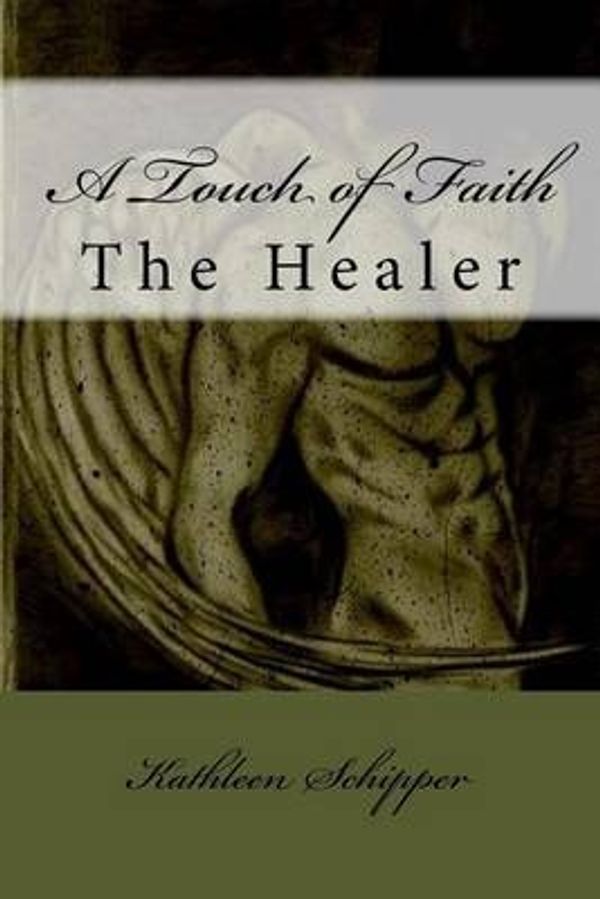Cover Art for 9781523430468, A Touch of FaithThe Healer by Mrs Kathleen M Schipper