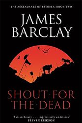 Cover Art for 9780575079823, A Shout for the Dead by James Barclay