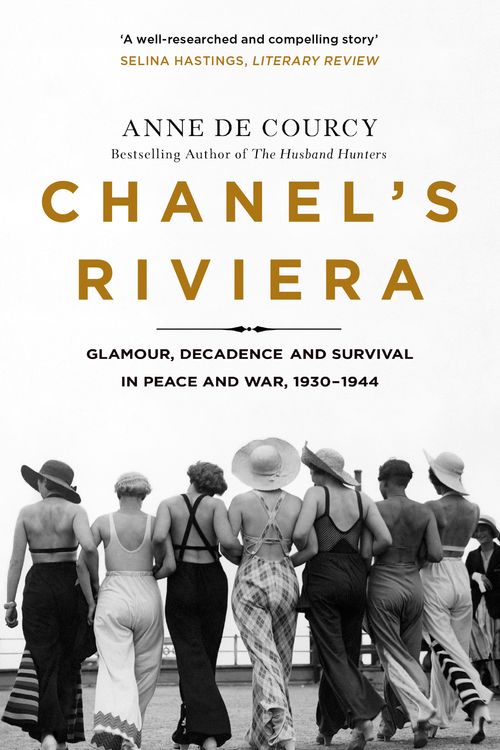 Cover Art for 9781474608213, Chanel's Riviera: Life, Love and the Struggle for Survival on the Côte d’Azur, 1930–1944 by De Courcy, Anne