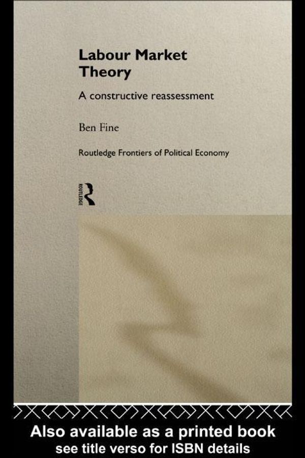 Cover Art for 9780203022078, Labour Market Theory: A Constructive Reassessment by Fine, Ben