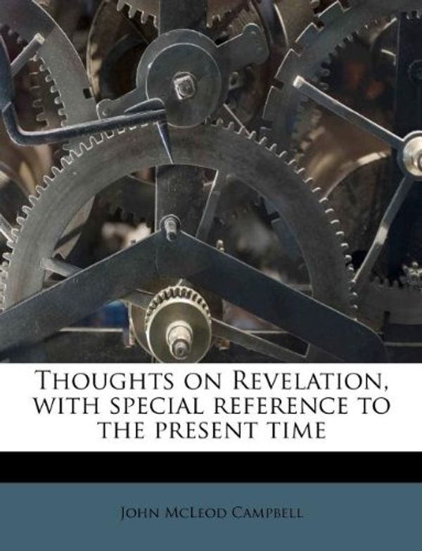 Cover Art for 9781245215244, Thoughts on Revelation, with special reference to the present time by John McLeod Campbell