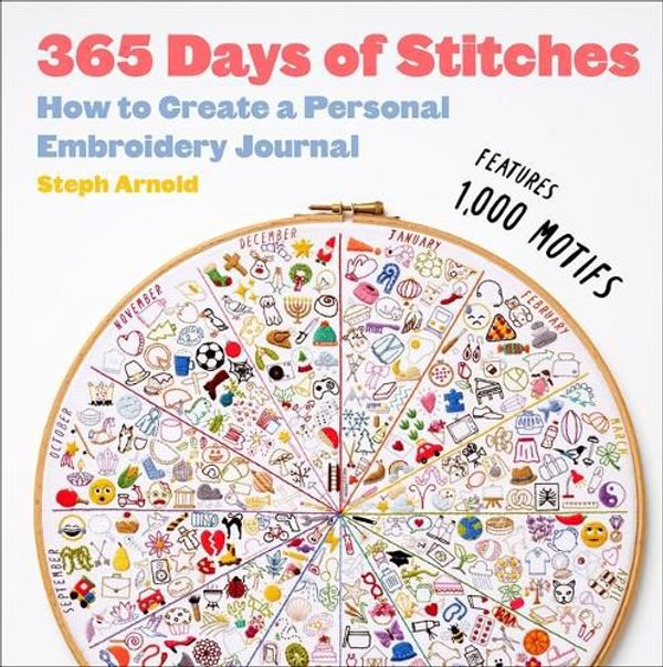 Cover Art for 9781419769771, 365 Days of Stitches: How to Create a Personal Embroidery Journal by Steph Arnold