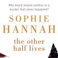 Cover Art for 9781848942462, The Other Half Lives: Culver Valley Crime Book 4 by Sophie Hannah