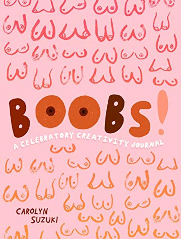 Cover Art for 9781787136021, Boobs!: A Celebratory Creativity Journal by Carolyn Suzuki