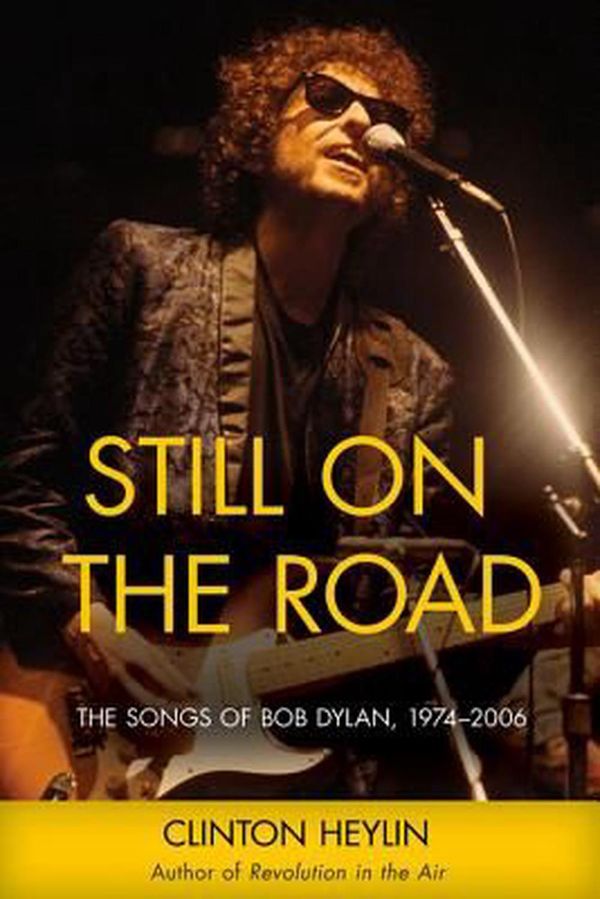 Cover Art for 9781613736760, Still on the RoadThe Songs of Bob Dylan, 1974-2006 by Clinton Heylin