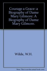 Cover Art for 9780522843682, Courage a Grace: a Biography of Dame Mary Gilmore by W. H. Wilde