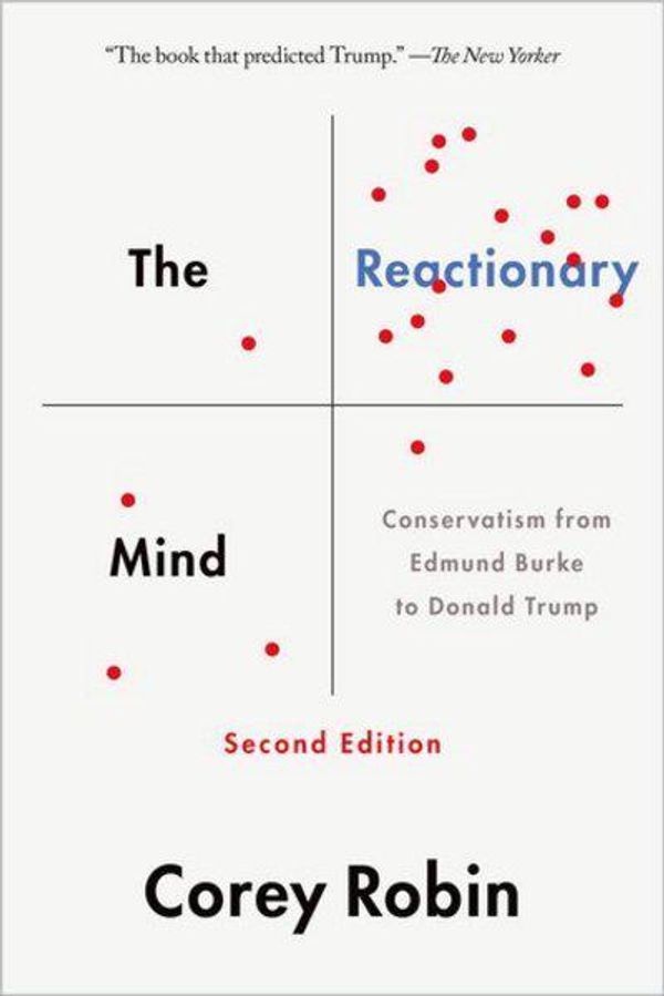 Cover Art for 9780190842024, The Reactionary Mind: Conservatism from Edmund Burke to Donald Trump by Corey Robin