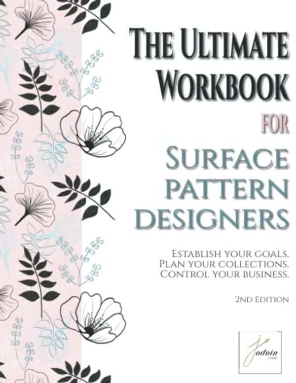 Cover Art for B0BJYGHXW2, The Ultimate Workbook for Surface Pattern Designers.: Establish your goals. Plan your collections. Control your business. 2nd edition by Manon Jodoin