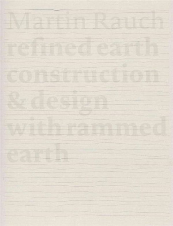 Cover Art for 9783955532734, Martin Rauch: Refined Earth: Construction & Design of Rammed Earth by Marko Sauer