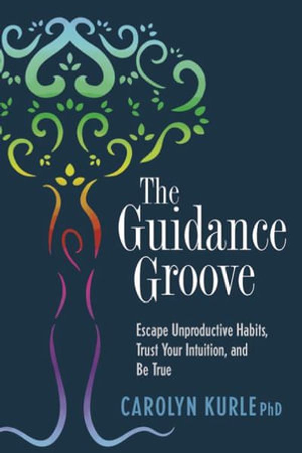 Cover Art for 9798987341810, The Guidance Groove: Escape Unproductive Habits, Trust Your Intuition, and Be True by Kurle, Dr. Carolyn