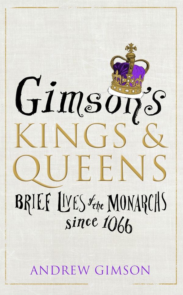 Cover Art for 9781473521667, Gimson’s Kings and Queens by Andrew Gimson