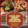 Cover Art for 9781803123554, Pizza and Bread Air Fryer Cookbook: The Ultimate High-Tech Yet Simple Way to Enjoy Healthy Food Cooking Delicious Pizza and Bread's Craft Recipes For Your Grill and Oven by Max Wilbur