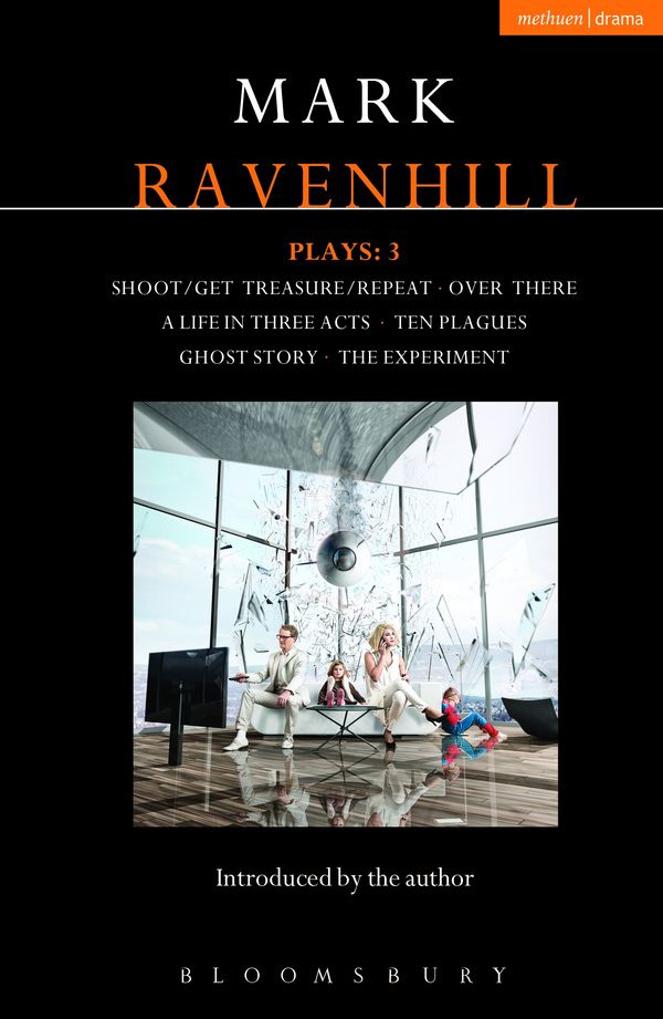 Cover Art for 9781472510341, Ravenhill Plays: 3: Shoot/Get Teasure/Repeat; Over There; A Life in Three Acts; Ten Plagues; Ghost Story by Mark Ravenhill