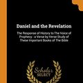 Cover Art for 9780344502620, Daniel and the Revelation: The Response of History to The Voice of Prophecy : a Verse by Verse Study of These Important Books of The Bible by Uriah Smith