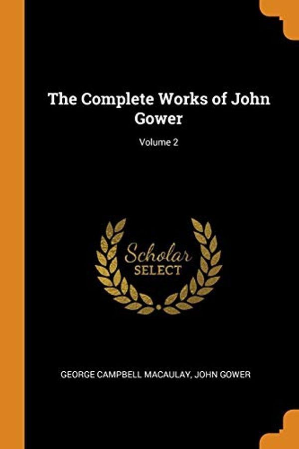 Cover Art for 9780344172588, The Complete Works of John Gower; Volume 2 by George Campbell Macaulay