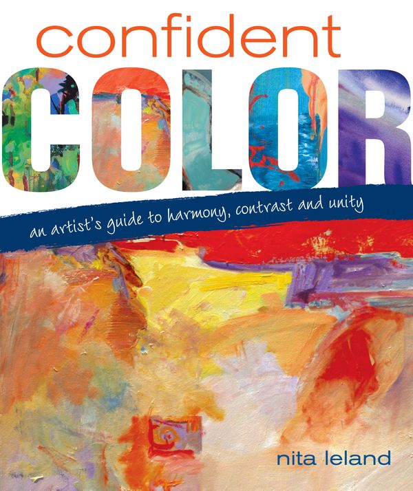 Cover Art for 9781600610127, Confident Color: An Artist’s Guide to Harmony, Contrast and Unity by Nita Leland