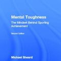 Cover Art for 9780415578950, Mental Toughness: The Mindset Behind Sporting Achievement by Michael Sheard