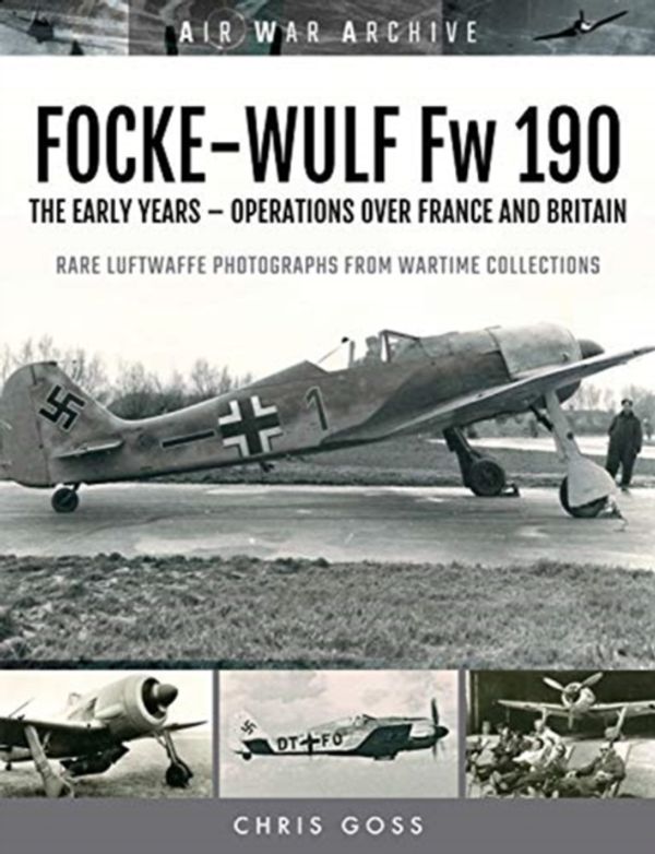 Cover Art for 9781473899568, FOCKE-WULF Fw 190The Early Years - Operations Over France and Br... by Chris Goss