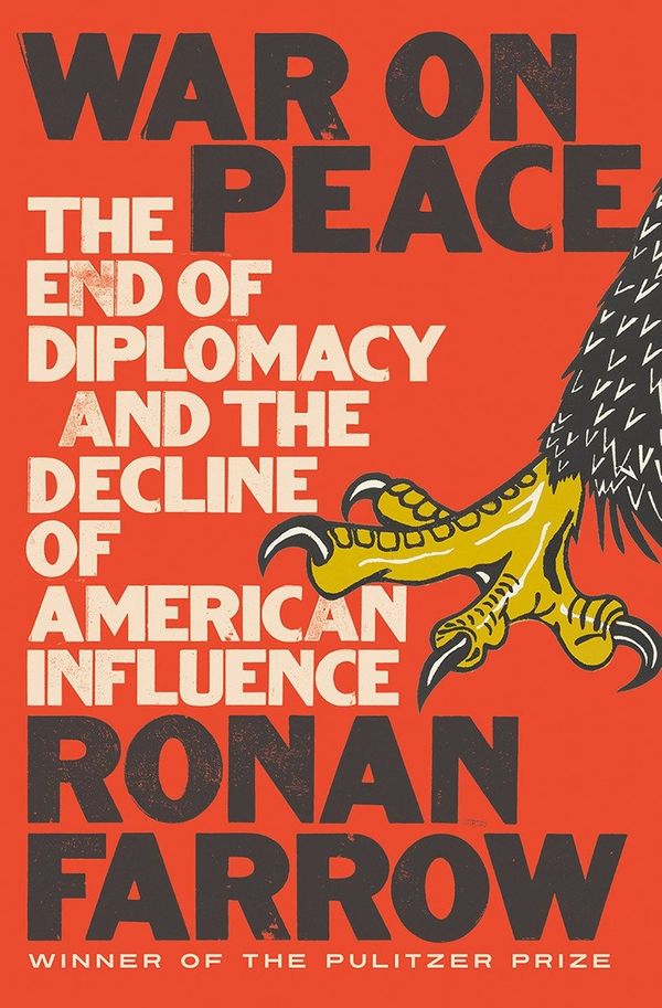 Cover Art for 9780393652109, War on Peace: The End of Diplomacy and the Decline of American Influence by Ronan Farrow