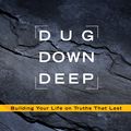 Cover Art for 9781601423719, Dug Down Deep by Joshua Harris