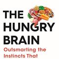 Cover Art for B01LXT28ZE, The Hungry Brain: Outsmarting the Instincts That Make Us Overeat by Stephan J. Guyenet