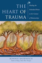 Cover Art for 9780393710489, The Heart of Trauma: Healing the Embodied Brain in the Context of Relationships by Bonnie Badenoch