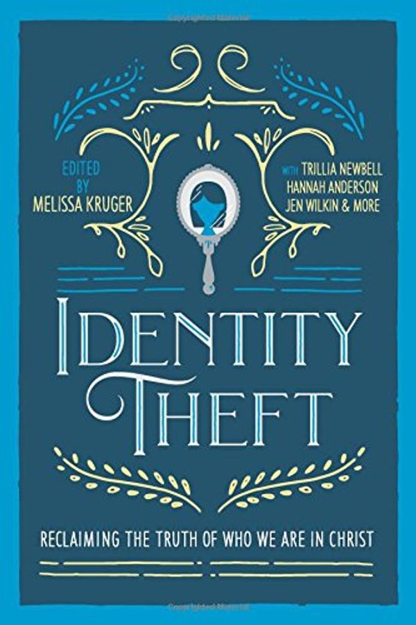 Cover Art for 9781980792123, Identity Theft: Reclaiming the Truth of our Identity in Christ by Melissa Kruger, Pollock Michel, Jen, Jen Wilkin, Hannah Anderson, Courtney Doctor, Jasmine Holmes, Megan Hill, Trillia Newbell, Childs Howard, Betsy, Lindsey Carlson