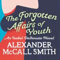 Cover Art for 9780748128044, The Forgotten Affairs Of Youth by Alexander McCall Smith