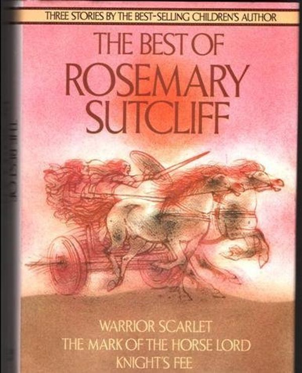 Cover Art for 9781851520480, Best of Rosemary Sutcliff: "Warrior Scarlet", "Mark of the Horse Lord" and "Knight's Fee" by Rosemary Sutcliff
