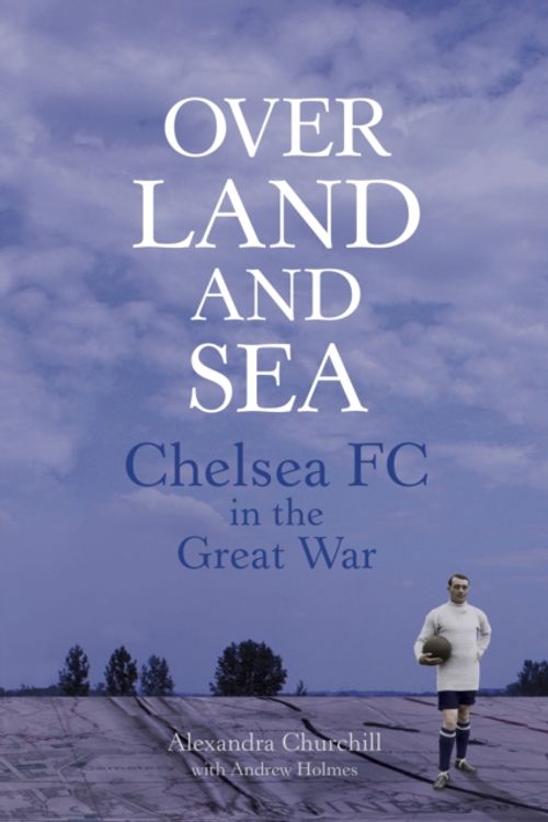Cover Art for 9780750960212, Chelsea FC in the Great War by ALEXANDRA CHURCHILL