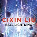 Cover Art for 9781786694706, Ball Lightning by Cixin Liu