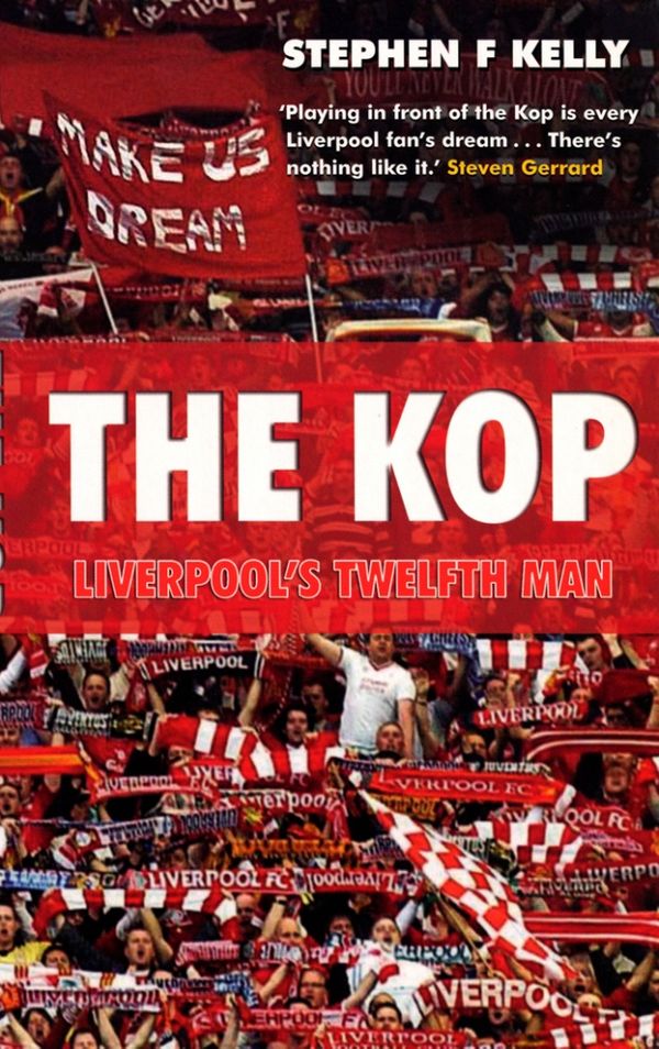 Cover Art for 9780753518083, The Kop: Liverpool's Twelfth Man by Stephen F. Kelly