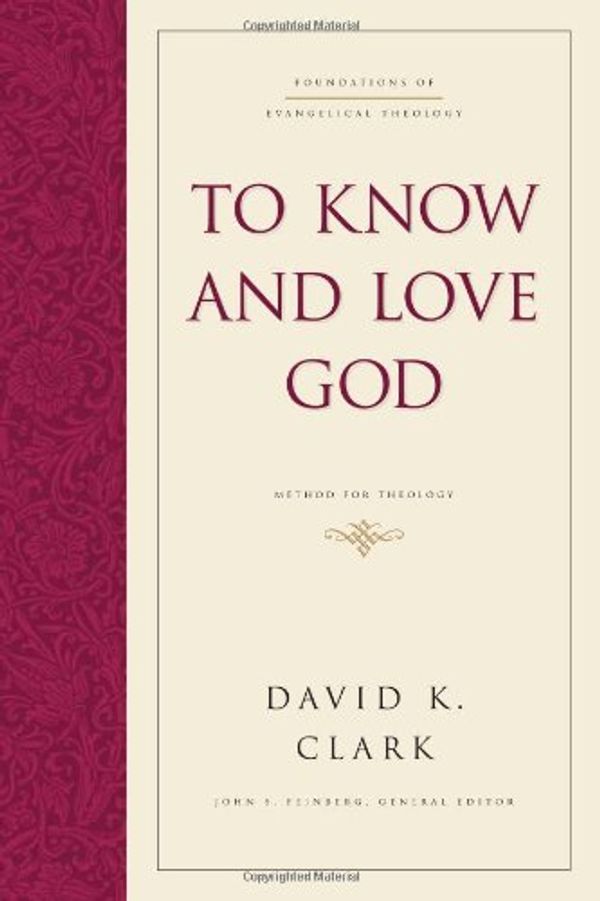 Cover Art for 9781581344844, To Know and Love God by Clark PH.D., David K