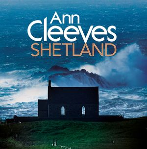 Cover Art for 9781509809790, Ann Cleeves Shetland by Ann Cleeves