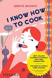 Cover Art for 9780714857367, I Know How to Cook by Ginette Mathiot