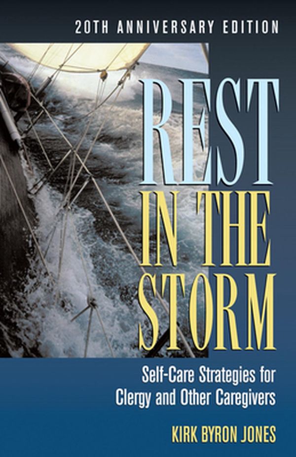 Cover Art for 9780817018184, Rest in the Storm: Self-Care Strategies for Clergy and Other Caregivers, 20th Anniversary Edition by Kirk Byron Jones